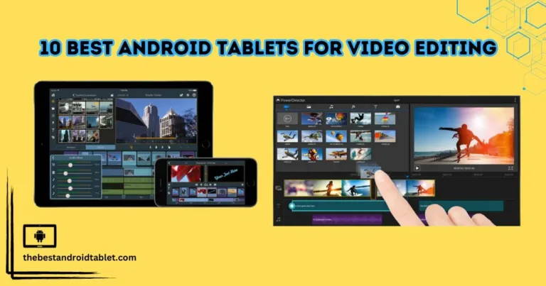 10 Best Android Tablets for Video Editing
