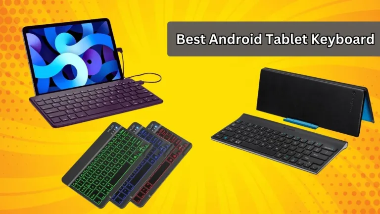 What is The Best Android Tablet Keyboard Need to Know?