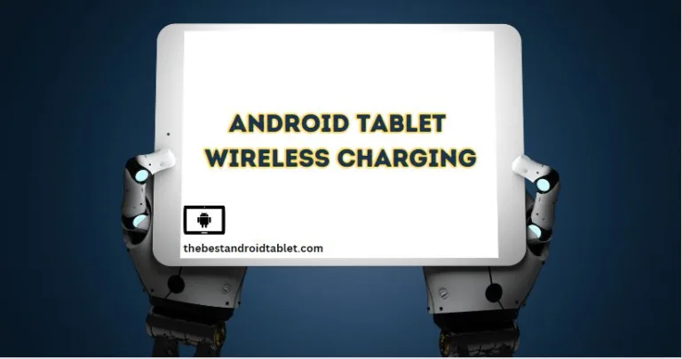 Android Tablet Wireless Charging : The Ultimate Guide