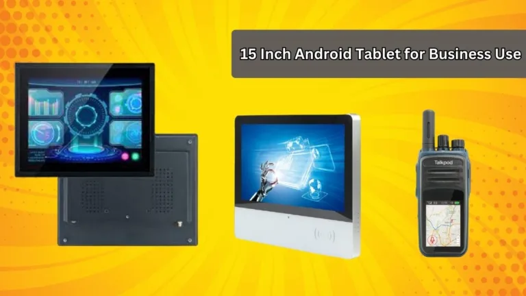 Which is best 15 Inch Android Tablet for Business Use?