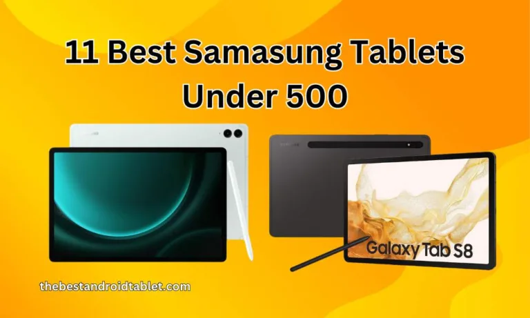 11 Best Samsung Android Tablets Under $500