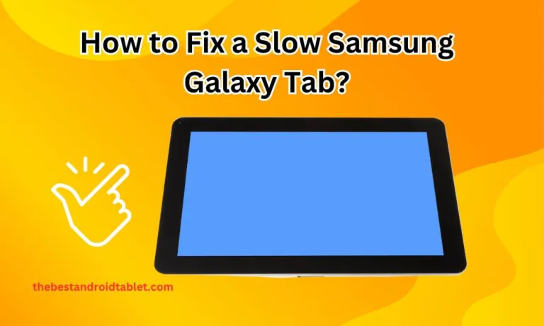How to Fix a Slow Samsung Galaxy Tab?