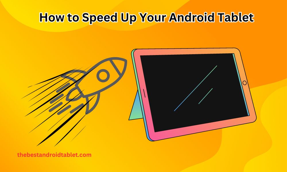 How to Speed Up Your Android Tablet