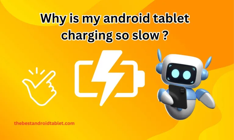Why is my android tablet charging so slow ? A Comprehensive Solution