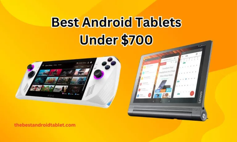Best Android Tablets Under $700
